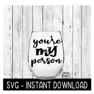 You're My Person, Valentines Day SVG, Wine Glass SVG Files, Instant Download, Cricut Cut Files, Silhouette Cut Files, Download, Print