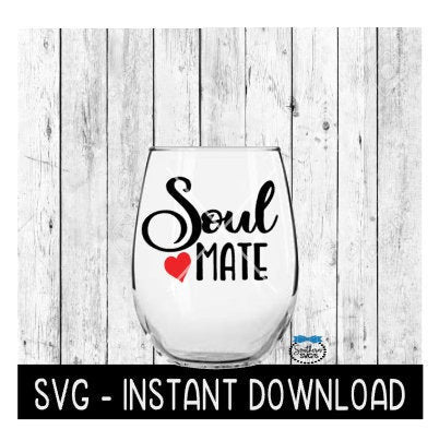 Soul Mate, Valentines Day SVG, Wine Glass SVG Files, Instant Download, Cricut Cut Files, Silhouette Cut Files, Download, Print