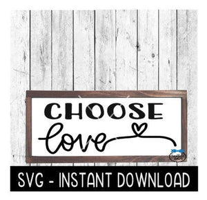 Choose Love, Valentine's Day Farmhouse Sign SVG, SVG Files, Instant Download, Cricut Cut Files, Silhouette Cut Files, Download, Print