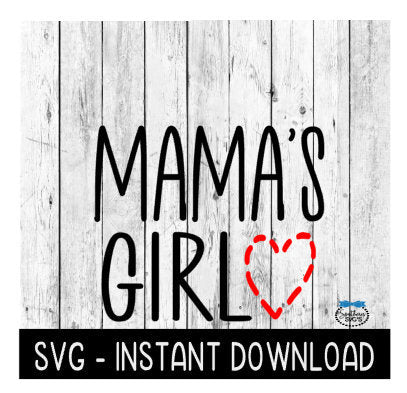 Mama's Girl SVG, Valentine's Day Tee Shirt SVG File, Instant Download, Cricut Cut Files, Silhouette Cut Files, Download, Print