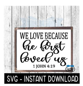 We Love Because He Loved Us First SVG, Farmhouse Sign SVG File, Instant Download, Cricut Cut File, Silhouette Cut Files, Download, Print