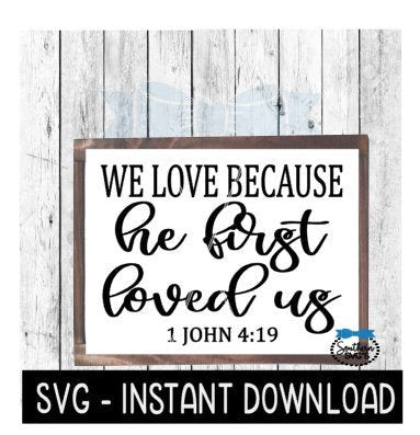We Love Because He Loved Us First SVG, Farmhouse Sign SVG File, Instant Download, Cricut Cut File, Silhouette Cut Files, Download, Print