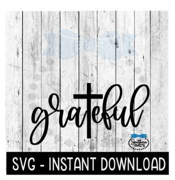 Grateful With Cross SVG, Inspirational Farmhouse Sign SVG Files, Instant Download, Cricut Cut Files, Silhouette Cut Files, Download, Print