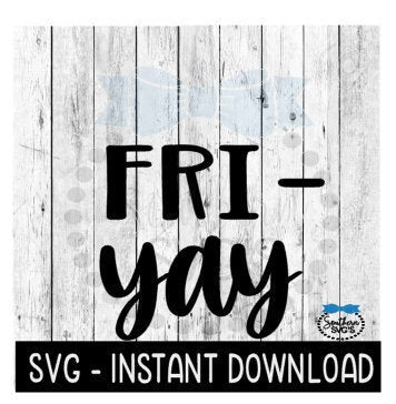 Fri YAY SVG, Inspirational Farmhouse Sign SVG Files, Instant Download, Cricut Cut Files, Silhouette Cut Files, Download, Print