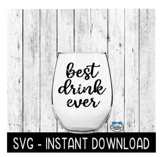 Best Drink Ever SVG, Wine Glass SVG Files, Instant Download, Cricut Cut Files, Silhouette Cut Files, Download, Print