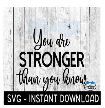 You Are Stronger Than You Know SVG, Inspirational SVG File, Instant Download, Cricut Cut File, Silhouette Cut Files, Download, Print