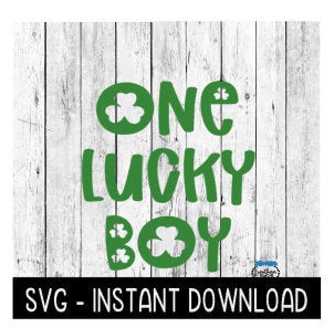 One Lucky Boy, St Patty's Day SVG, St Patrick's Day SVG Files, Instant Download Cricut Cut Files, Silhouette Cut Files, Download, Print