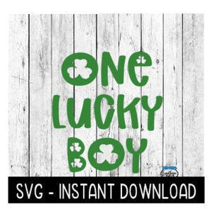 One Lucky Boy, St Patty's Day SVG, St Patrick's Day SVG Files, Instant Download Cricut Cut Files, Silhouette Cut Files, Download, Print