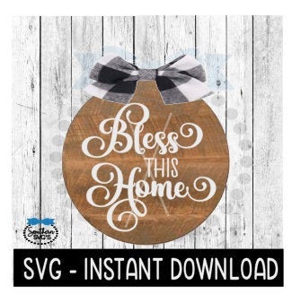 Bless This Home SVG, Farmhouse Round Sign SVG File, Instant Download, Cricut Cut File, Silhouette Cut Files, Download, Print