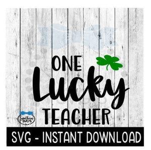 One Lucky Teacher, St Patty's Day SVG, St Patrick's Day SVG Files, Instant Download Cricut Cut Files, Silhouette Cut Files, Download, Print