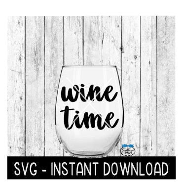 Wine Time SVG, Funny Wine SVG Files, Instant Download, Cricut Cut Files, Silhouette Cut Files, Download, Print