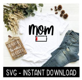 Mom Low Battery SVG, Tee Shirt SVG File, Tee SVG, Instant Download, Cricut Cut Files, Silhouette Cut Files, Download