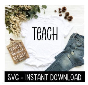 Teach SVG, Tee Shirt SVG Files, Wine Glass SVG, Instant Download, Cricut Cut Files, Silhouette Cut Files, Download, Print