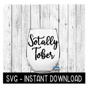 Sotally Tober SVG, Wine Glass SVG Files, Instant Download, Cricut Cut Files, Silhouette Cut Files, Download, Print