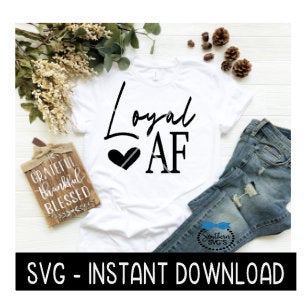 Loyal AF SvG, Wine SVG File, Tee Shirt SVG, Instant Download, Cricut Cut File, Silhouette Cut File, Download Print