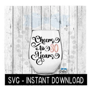Cheers To 30 Years SVG, Birthday Wine SVG, Anniversary Wine SVG Files, Instant Download, Cricut Cut Files, Silhouette Cut Files, Download