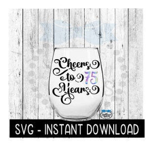 Cheers To 75 Years SVG, Birthday Wine SVG, Anniversary Wine SVG Files, Instant Download, Cricut Cut Files, Silhouette Cut Files, Download
