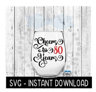 Cheers To 80 Years SVG, Birthday Wine SVG, Anniversary Wine SVG Files, Instant Download, Cricut Cut Files, Silhouette Cut Files, Download