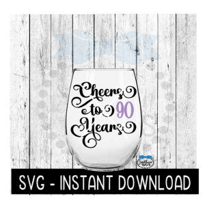 Cheers To 90 Years SVG, Birthday Wine SVG, Anniversary Wine SVG Files, Instant Download, Cricut Cut Files, Silhouette Cut Files, Download