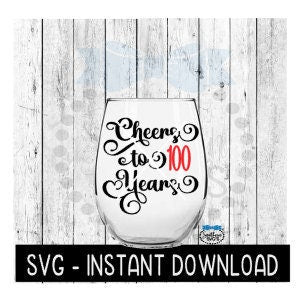 Cheers To 100 Years SVG, Birthday Wine SVG, Anniversary Wine SVG Files, Instant Download, Cricut Cut Files, Silhouette Cut Files, Download