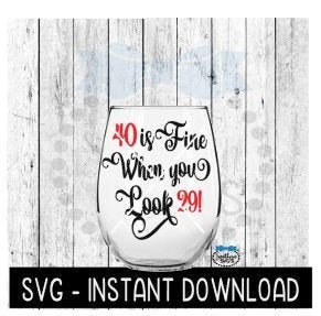 40 Is Fine When you look 29 SVG, Birthday Wine SVG, Wine SVG Files, Instant Download, Cricut Cut Files, Silhouette Cut Files, Download