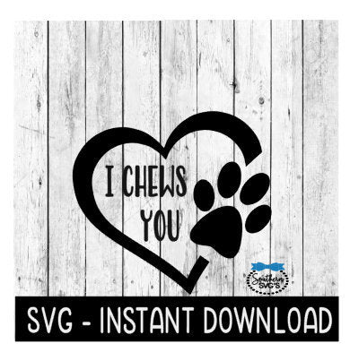 I Chews You Dog Paw SVG, SVG Files, Dog Car Decal SVG Instant Download, Cricut Cut Files, Silhouette Cut Files, Download, Print