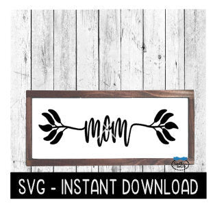 Mom SVG, Farmhouse Sign SVG Files, Mother's Day SVG Instant Download, Cricut Cut Files, Silhouette Cut Files, Download