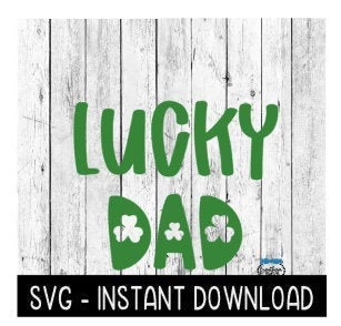 Lucky Dad, St Patty's Day SVG, St Patrick's Day SVG Files, Instant Download Cricut Cut Files, Silhouette Cut Files, Download, Print