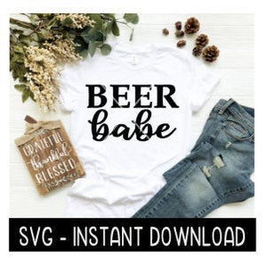 Beer Babe SVG, Tee Shirt SVG File, Tee SVG, Instant Download, Cricut Cut Files, Silhouette Cut Files, Download