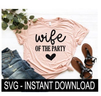 Wife Of The Party SVG, Bachelorette Tee Shirt SVG Files, Wine Glass SVG, Instant Download, Cricut Cut File, Silhouette Cut Files, Download