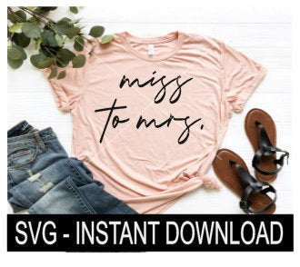 Miss To Mrs. SVG, Wedding Tee Shirt SvG Files, Wine Glass SVG, Instant Download, Cricut Cut File, Silhouette Cut Files, Download