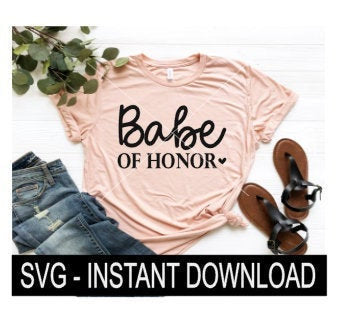 Babe Of Honor SVG, Bachelorette Tee Shirt SvG Files, Wine Glass SVG, Instant Download, Cricut Cut File, Silhouette Cut Files, Download