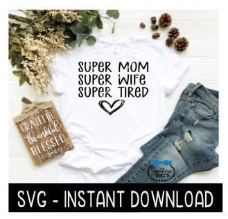 Super Mom Super Wife Super Tired SVG, Wine SVG File, Tee Shirt SVG, Instant Download, Cricut Cut File, Silhouette Cut File, Download Print