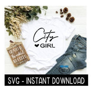 City Girl SVG, Wine SVG File, Tee Shirt SVG, Instant Download, Cricut Cut File, Silhouette Cut File, Download Print