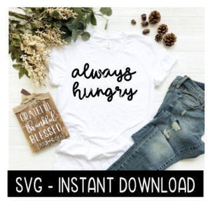 Always Hungry SVG, Wine SVG File, Tee Shirt SVG, Instant Download, Cricut Cut Files, Silhouette Cut Files, Download, Print