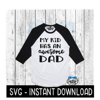 My Kid Has An Awesome Dad SVG, Father's Day SVG, Instant Download, Cricut Cut Files, Silhouette Cut Files, Download, Print