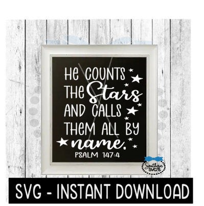 He Counts The Stars Psalm SVG, Farmhouse Sign SVG Files, SVG Instant Download, Cricut Cut Files, Silhouette Cut Files, Download
