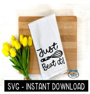 Just Beat It SVG, Farmhouse Tea Towel SVG File, Instant Download, Cricut Cut File, Silhouette Cut Files, Download, Print