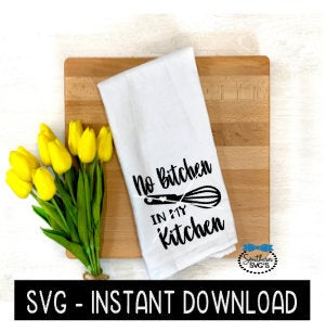 No Bitchen In My Kitchen SVG, Farmhouse Tea Towel SVG File, Instant Download, Cricut Cut File, Silhouette Cut Files, Download, Print