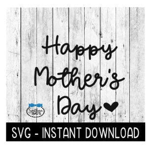 Happy Mother's Day With Heart, Mothers Day SVG Files, Instant Download, Cricut Cut Files, Silhouette Cut Files, Download, Print