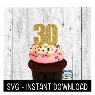 Cake Topper SVG File, Birthday Cupcake Topper SVG, Thirty 30 Anniversary SVG Instant Download Cricut Cut File, Silhouette Cut File, Download