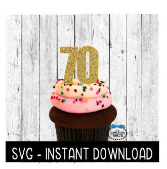 Cake Topper SVG File, 70 Birthday Cupcake Topper SVG,  70th Anniversary SVG Instant Download Cricut Cut File, Silhouette Cut File, Download