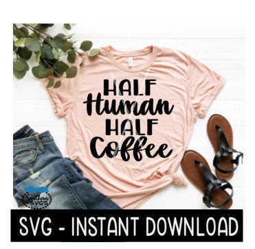 Half Human Half Coffee SVG, Wine SVG File, Coffee Mug SvG, Tee SVG, Instant Download, Cricut Cut File, Silhouette Cut Files, Download, Print