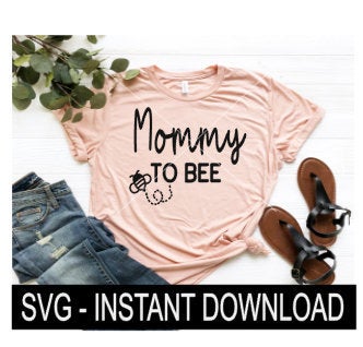 Mommy To Bee SVG, Tee Shirt SVG Files, Wine Glass SVG, Instant Download, Cricut Cut File, Silhouette Cut Files, Download, Print