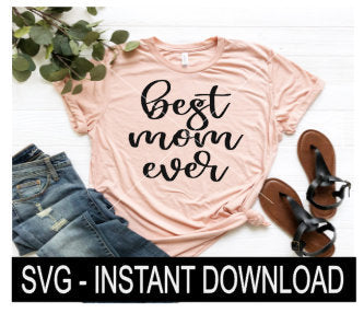 Best Mom Ever SVG, Mother's Day Tee Shirt SvG Files, Wine Glass SVG, Instant Download, Cricut Cut File, Silhouette Cut Files, Download