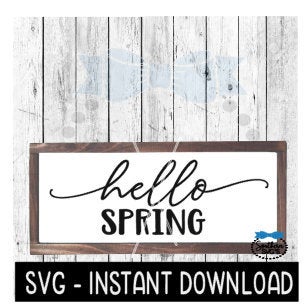 Hello Spring SVG, Farmhouse Sign SVG Files, SVG Instant Download, Cricut Cut Files, Silhouette Cut Files, Download, Print