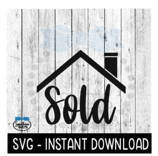 Sold SVG, Realtor SVG Files, Real Estate SvG, Instant Download, Cricut Cut Files, Silhouette Cut Files, Download, Print