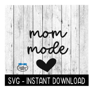 Mom Mode SVG, Mothers Day SVG Files, Instant Download, Cricut Cut Files, Silhouette Cut Files, Download, Print