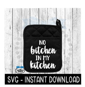 Pot Holder SVG, No Bitchen In My Kitchen SVG Instant Download, Farmhouse Kitchen Sign, SVG Cricut Cut File, Silhouette Cut File, Download
