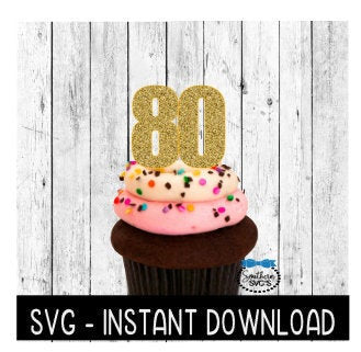 Cake Topper SVG File, 80th Birthday Cupcake Topper SVG, Anniversary SVG Instant Download Cricut Cut File, Silhouette Cut File, Download